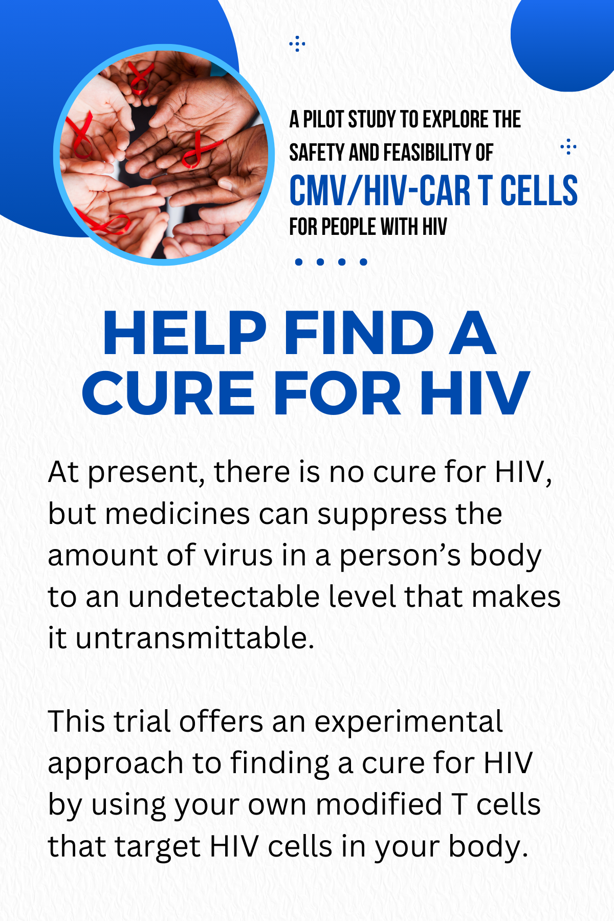 Flyer text: Help Find a Cure for HIV - A Pilot Study to Explore the Safety and Feasibility of CMV/HIV-CAR T Cells for People With HIV